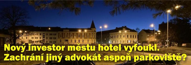 Nový investor městu hotel vyfoukl před nosem. Jiný advokát má alespoň zachránit výstavbu parkoviště