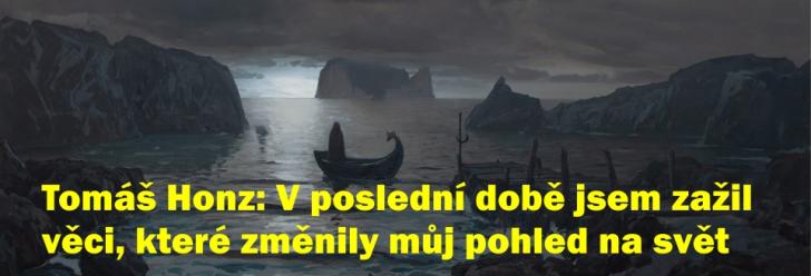 Tomáš Honz: V poslední době jsem zažil věci, které změnily můj pohled na svět