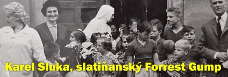 Karel Sluka, slatiňanský Forrest Gump