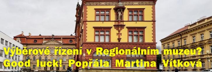 Výběrové řízení v Regionálním muzeu? Martina Vítková popřála good luck!