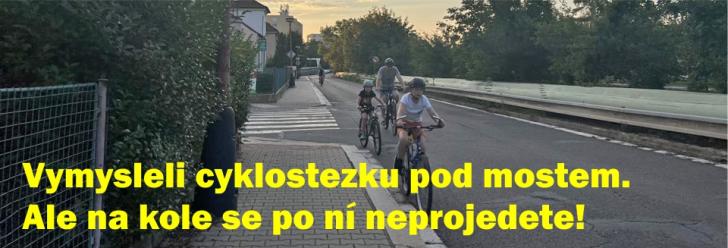 Vymysleli cyklostezku pod mostem. Ale na kole se po ní neprojedete