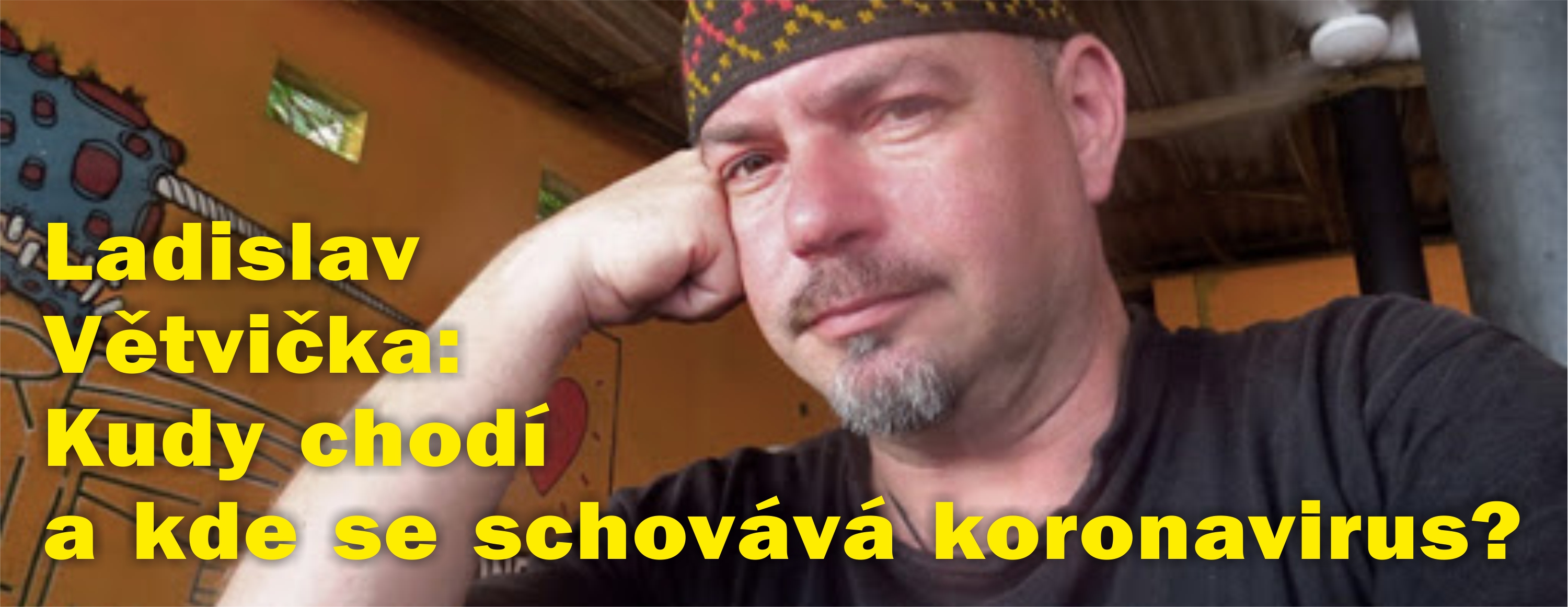 Ladislav Větvička: Kudy chodí a kde se schovává koronavirus?