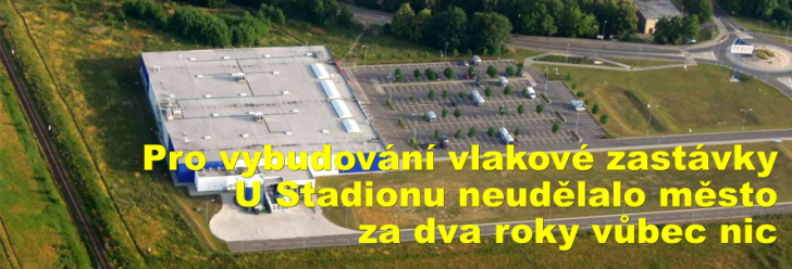 Pro vybudování vlakové zastávky U Stadionu neudělalo město za dva roky vůbec nic